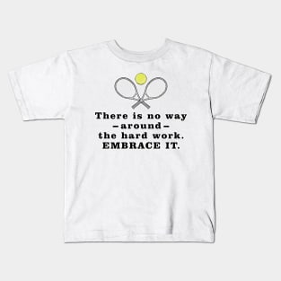There Is No Way Around The Hard Work. Embrace it. - Motivational Quote Kids T-Shirt